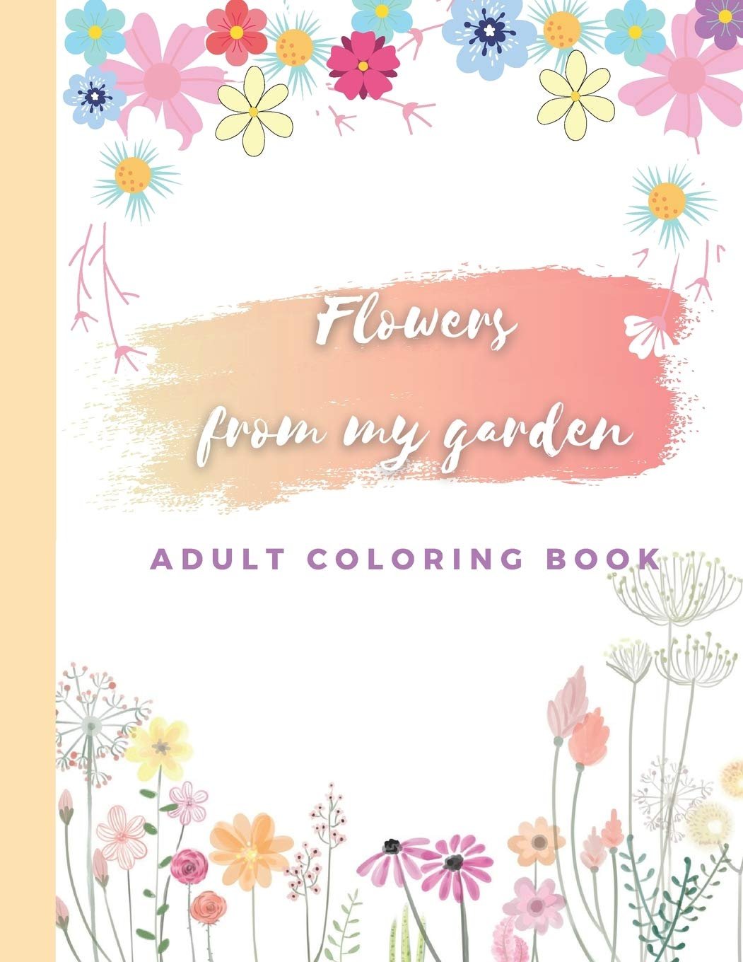 Flowers from my Garden: Coloring Book For Adults Relaxation with Beautiful Flowers ,Stress Relief.     Paperback – November 29, 2020