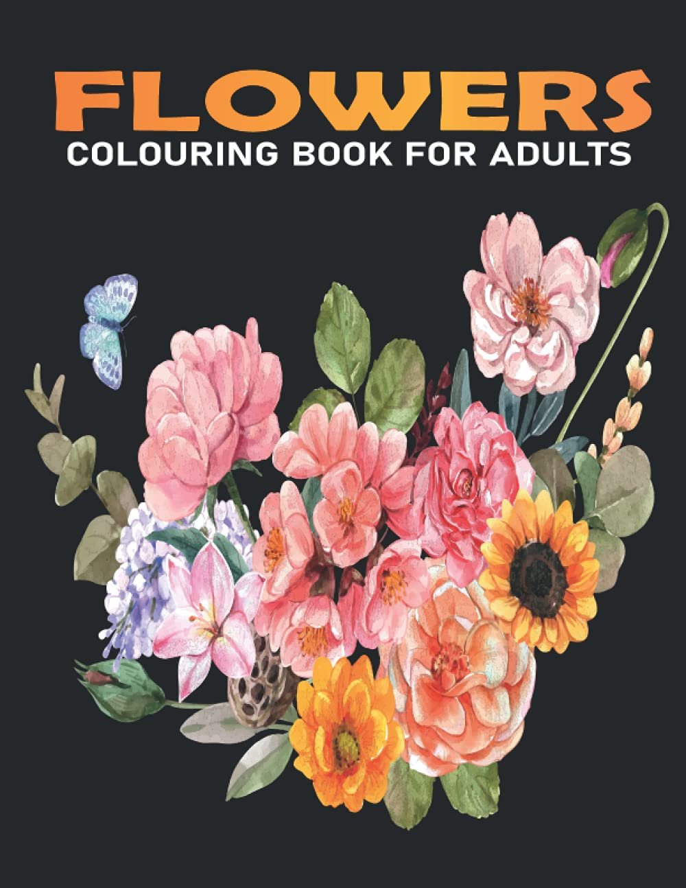 FLOWERS COLOURING BOOK FOR ADUTS: Beautiful Flower Pages with Large Print for Stress Relief and Relaxation     Paperback – June 11, 2021