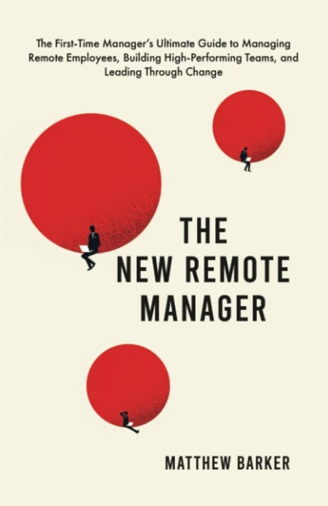 The New Remote Manager: The First-Time Manager’s Ultimate Guide to Managing Remote Employees, Building High-Performing Teams, and Leading Through Change     Paperback – July 11, 2023