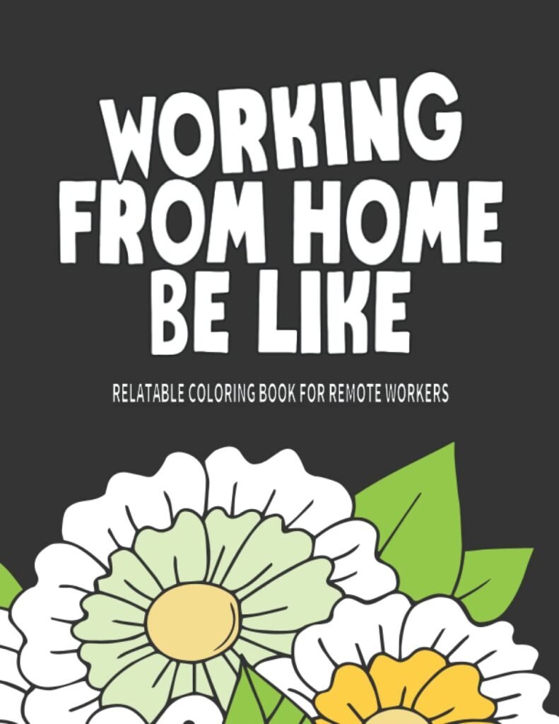 Working From Home Be Like: Relatable Coloring Book for Remote Workers     Paperback – October 12, 2021