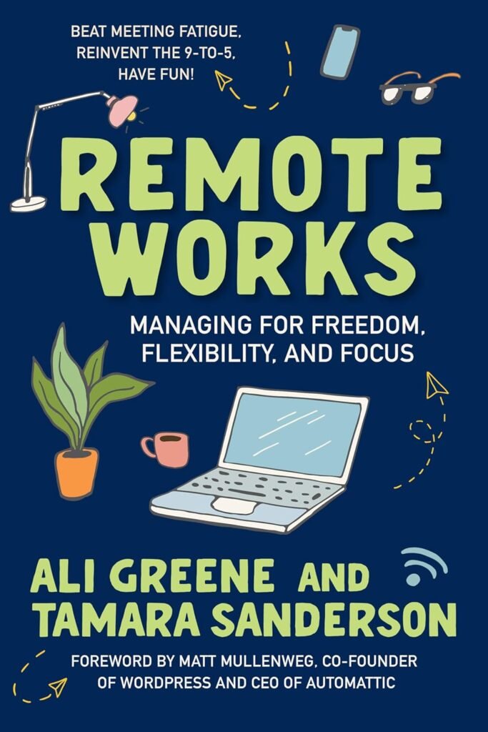 Remote Works: Managing for Freedom, Flexibility, and Focus     Paperback – February 7, 2023