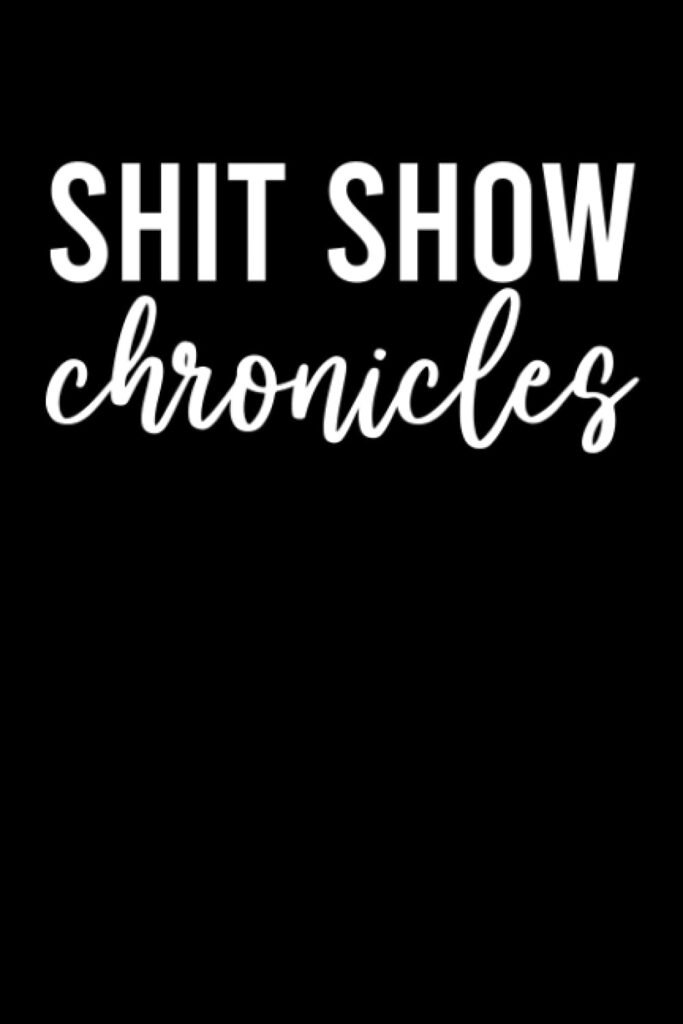 Shit Show Chronicles, Funny Gift Idea For Coworker, Boss, Team Leader, Office Manager, Work From Home Staff Employee Appreciation: | Lined Notebook / ... 120 pages, 6x9, Soft Cover, Matte Finish     Paperback – June 24, 2021