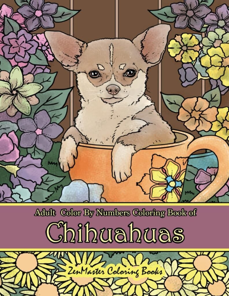 Adult Color By Numbers Coloring Book of Chihuahuas: Chihuahuas Color By Number Coloring Book for Adults for Stress Relief and Relaxation (Adult Color By Number Coloring Books)     Paperback – February 21, 2019