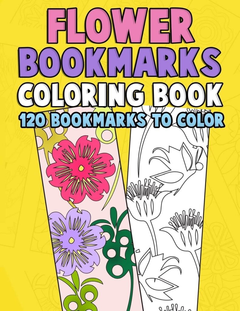 Flower Bookmarks Coloring Book: 120 Bookmarks to Color: Really Relaxing Gorgeous Illustrations for Stress Relief with Garden Designs, Floral Patterns ... (Flower Coloring Activity Book for Bookworms)     Paperback – January 2, 2018