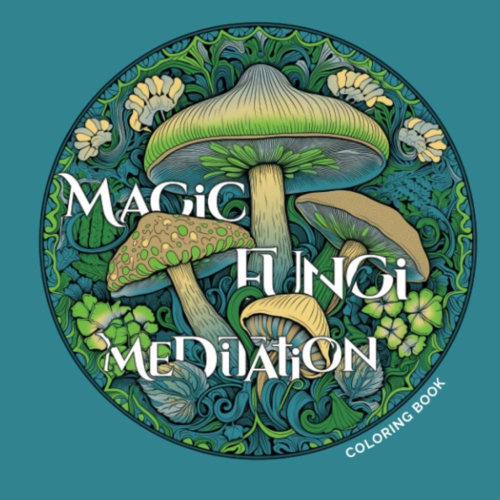 Magic Fungi Meditation Coloring Book: A Mindful Journey for Stress Relief, Relaxation, and Creative Expression with Mushrooms and Foliage, for Adults and Teens, Anti-ADHD and Anxiety     Paperback – June 29, 2023