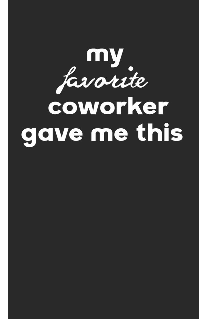 my favorite coworker gave me this: gratitude Journal - Funny Office Gag Gift For Coworkers Colleagues Staff Members And Employee Appreciation Colleagues, Boss, Office Appreciation Gift     Paperback – December 30, 2019