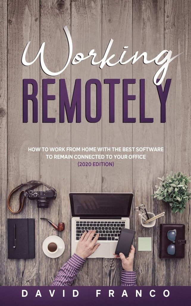 Working remotely: how to work from home with the best software to remain connected to your office (2020 Edition)     Kindle Edition