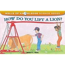 How Do You Lift a Lion? (Wells of Knowledge Science Series)