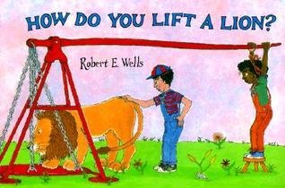 How Do You Lift a Lion? (Wells of Knowledge Science Series)